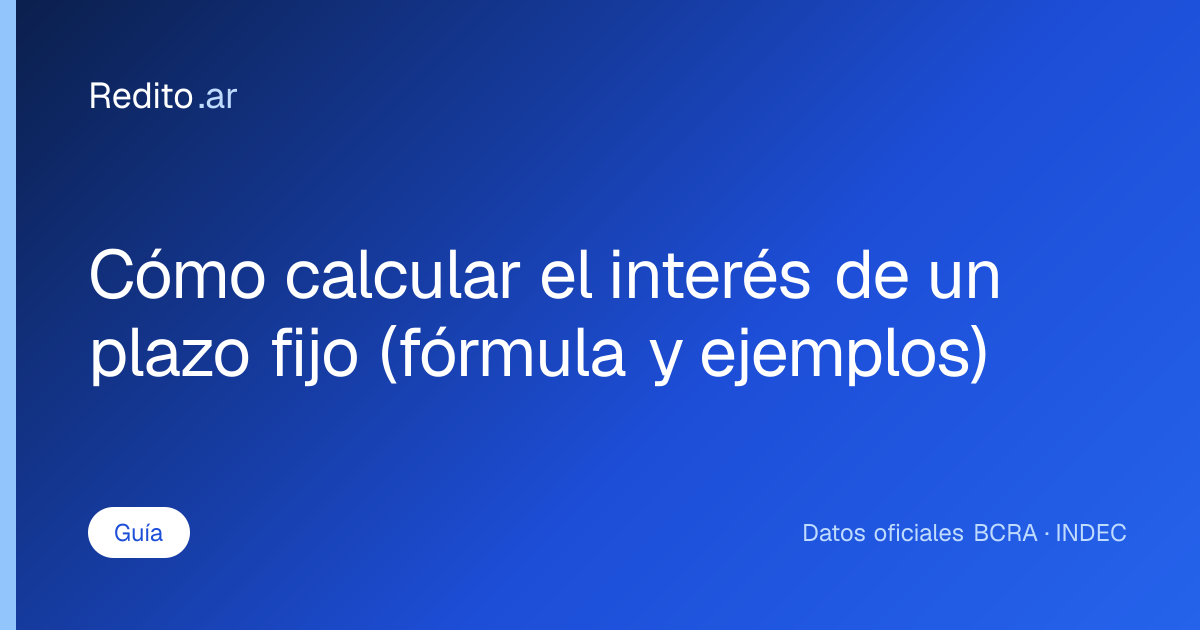 Cómo calcular el interés de un plazo fijo (fórmula y ejemplos)