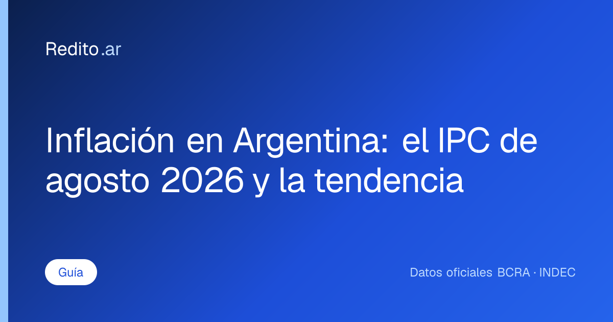 Inflación en Argentina: el IPC de agosto 2026 y la tendencia