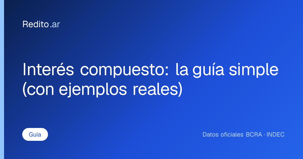 Interés compuesto: la guía simple (con ejemplos reales)