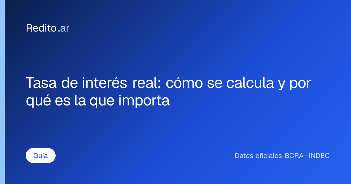 Tasa de interés real: cómo se calcula y por qué es la que importa